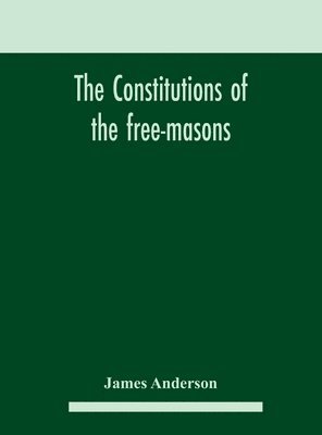 The constitutions of the free-masons 1