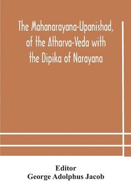 Mahanarayana-Upanishad, Of The Atharva-Veda With The Dipika Of Narayana