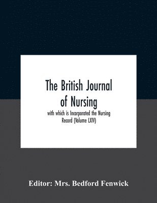 The British Journal Of Nursing; With Which Is Incorporated The Nursing Record (Volume Lxiv) 1