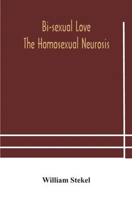 bokomslag Bi-sexual love; the homosexual neurosis