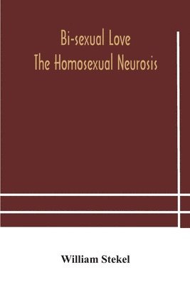 Bi-sexual love; the homosexual neurosis 1