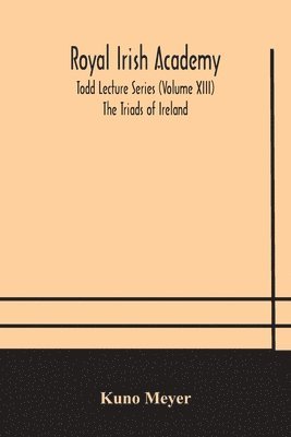 Royal Irish Academy; Todd Lecture Series (Volume XIII) The Triads of Ireland 1