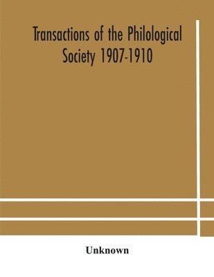 Transactions of the Philological Society 1907-1910 1