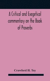 bokomslag A critical and exegetical commentary on the Book of Proverbs