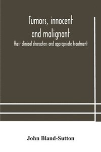 bokomslag Tumors, innocent and malignant; their clinical characters and appropriate treatment