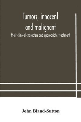 Tumors, innocent and malignant; their clinical characters and appropriate treatment 1