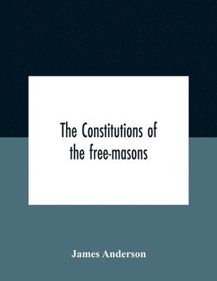 James Anderson - constitutions of the free-masons, Häftad