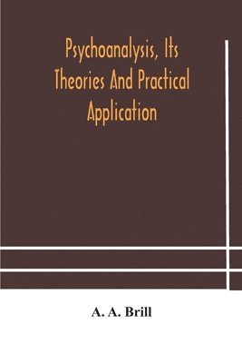 Psychoanalysis, its theories and practical application 1