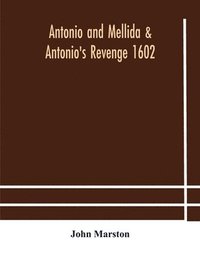 bokomslag Antonio and Mellida & Antonio's revenge 1602