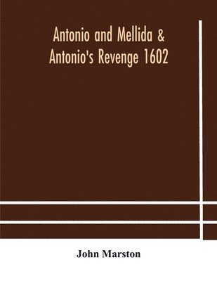 Antonio and Mellida & Antonio's revenge 1602 1
