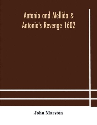Antonio And Mellida & Antonio'S Revenge 1602