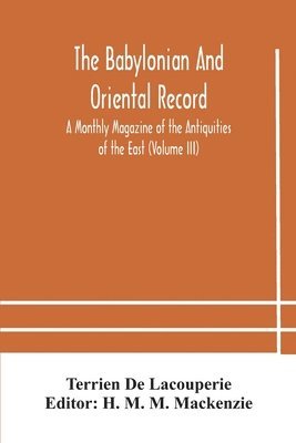 bokomslag Babylonian and oriental record; A Monthly Magazine of the Antiquities of the East (Volume III)
