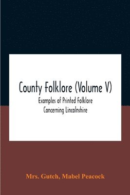 bokomslag County Folklore (Volume V); Examples Of Printed Folklore Concerning Lincolnshire