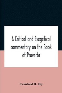 bokomslag A Critical And Exegetical Commentary On The Book Of Proverbs