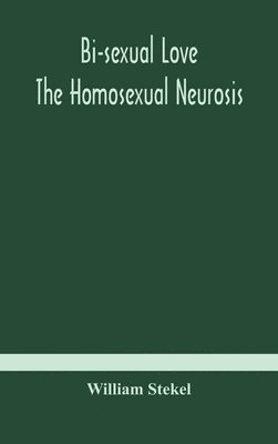 bokomslag Bi-sexual love; the homosexual neurosis