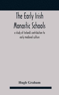 The early Irish monastic schools 1