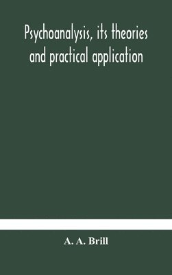 Psychoanalysis, its theories and practical application