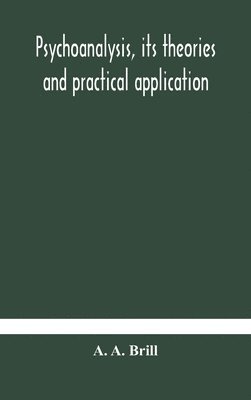 Psychoanalysis, its theories and practical application 1