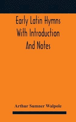 Early Latin hymns With Introduction And Notes 1