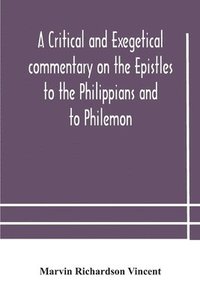 bokomslag A critical and exegetical commentary on the Epistles to the Philippians and to Philemon