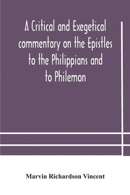 bokomslag A critical and exegetical commentary on the Epistles to the Philippians and to Philemon