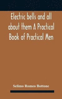 bokomslag Electric bells and all about them A Practical Book of Practical Men