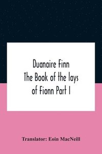 bokomslag Duanaire Finn; The Book Of The Lays Of Fionn Part I