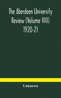 bokomslag The Aberdeen university review (Volume VIII) 1920-21