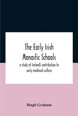 The Early Irish Monastic Schools 1