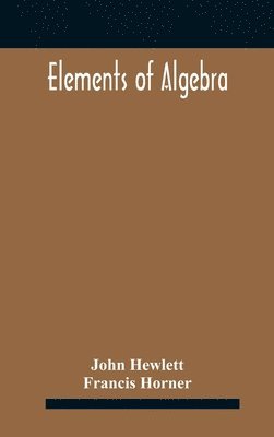 Elements of algebra. Translated from the French, with the notes of Bernoulli and the additions of De La Grange To Which Is Prefixed a Memoirs of the Life and Character of Euler 1