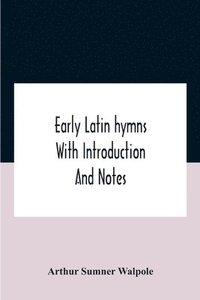 bokomslag Early Latin Hymns With Introduction And Notes