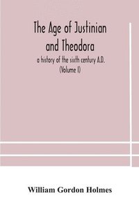 bokomslag The age of Justinian and Theodora