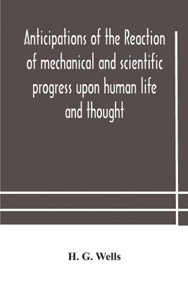 bokomslag Anticipations of the reaction of mechanical and scientific progress upon human life and thought