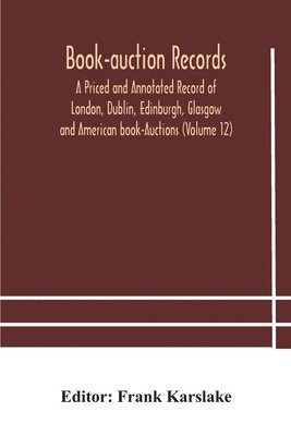 bokomslag Book-auction records; A Priced and Annotated Record of London, Dublin, Edinburgh, Glasgow and American book-Auctions (Volume 12)