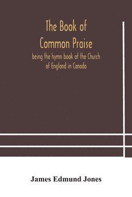 Book of Common Praise, being the hymn book of the Church of England in Canada