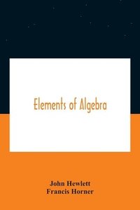bokomslag Elements Of Algebra. Translated From The French, With The Notes Of Bernoulli And The Additions Of De La Grange To Which Is Prefixed A Memoirs Of The Life And Character Of Euler