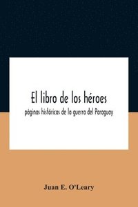 bokomslag El Libro De Los Héroes; Páginas Históricas De La Guerra Del Paraguay
