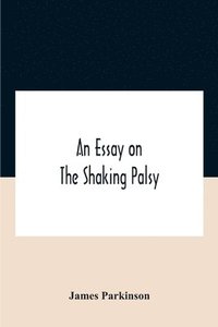 bokomslag An Essay On The Shaking Palsy