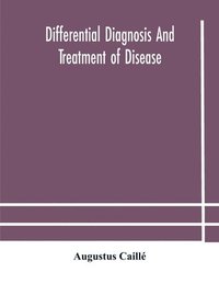 bokomslag Differential diagnosis and treatment of disease, a text-book for practitioners and advanced students, with Two Hundred and Twenty-Eight illustrations in the text