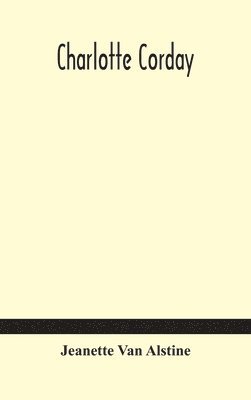 Jeanette Van Alstine, Jeanette van Alstine - Charlotte Corday, Inbunden