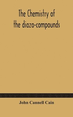 John Cannell Cain - chemistry of the diazo-compounds, Inbunden