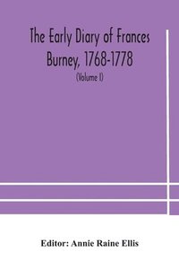 bokomslag The early diary of Frances Burney, 1768-1778