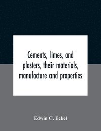 bokomslag Cements, Limes, And Plasters, Their Materials, Manufacture And Properties