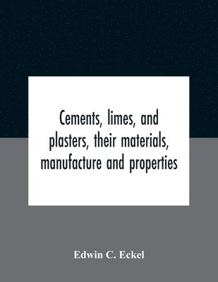 Cements, Limes, And Plasters, Their Materials, Manufacture And Properties 1