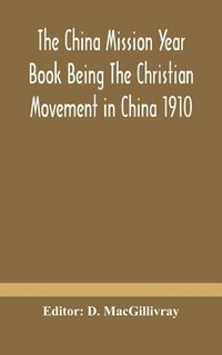 bokomslag The China mission year book Being The Christian Movement in China 1910