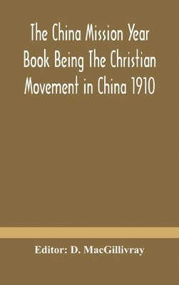 bokomslag The China mission year book Being The Christian Movement in China 1910