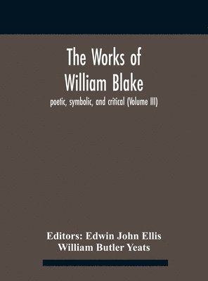 The Works Of William Blake; Poetic, Symbolic, And Critical (Volume Iii) 1