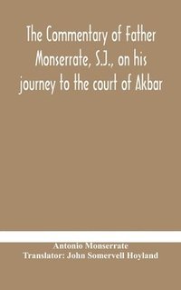 bokomslag The commentary of Father Monserrate, S.J., on his journey to the court of Akbar