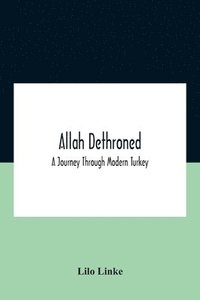 bokomslag Allah Dethroned; A Journey Through Modern Turkey