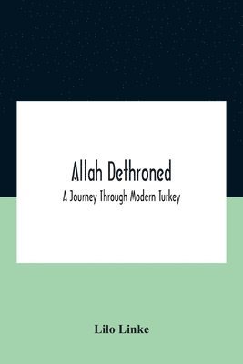 bokomslag Allah Dethroned; A Journey Through Modern Turkey
